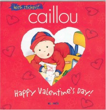 Caillou Happy Valentine's Day! - Johanne Mercier