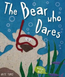 Bear Who Dares Book and Plush [With Plush] - Kate Toms