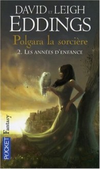 Polgara la Sorcière, Tome 2 : Les Années d'Enfance (Poche) - David Eddings, Leigh Eddings, Dominique Haas