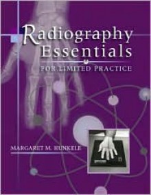 Radiography Essentials for Limited Practice - Margaret Mary Hunkele, W.B. Saunders