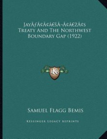 Jay S Treaty And The Northwest Boundary Gap (1922) - Samuel Flagg Bemis