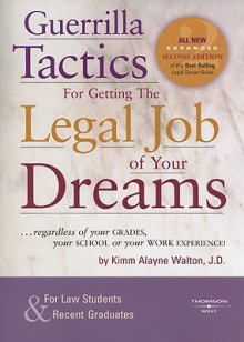 Guerrilla Tactics for Getting the Legal Job of Your Dreams, 2nd Edition - Kimm Walton