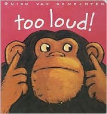 Too Loud! - Guido Van Genechten