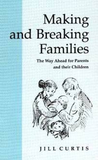 Making and Breaking Families - Jill Curtis