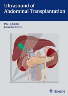 Ultrasound of Abdominal Transplantation - Paul Sidhu, Grant Baxter