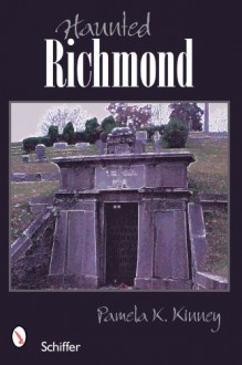 Haunted Richmond, Virginia - Pamela K. Kinney