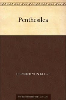 Penthesilea: A Tragic Drama - Heinrich von Kleist, Joel Agee, Maurice Sendak