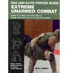 SAS and Elite Forces Guide Extreme Unarmed Combat: Hand-to-Hand Fighting Skills from the World's Elite Military Units - Martin J. Dougherty