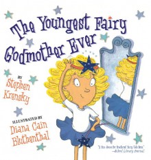 The Youngest Fairy Godmother Ever - Stephen Krensky, Diana Cain Bluthenthal