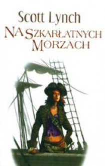 Na szkarłatnych morzach - Scott Lynch