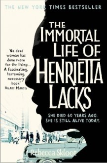 The Immortal Life of Henrietta Lacks - Rebecca Skloot