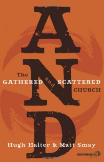 AND: The Gathered and Scattered Church (Exponential Series) - Hugh Halter, Matt Smay