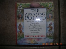 The Amazing Potato: A Story in Which the Incas, Conquistadors, Marie Antoinette, Thomas Jefferson, Wars, Famines, Immigrants, and French F - Milton Meltzer