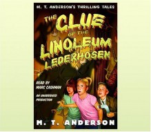 The Clue of the Linoleum Lederhosen (Thrilling Tales Series) - M.T. Anderson