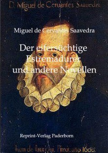 Der Eifersüchtige Estremadurer und andere Novellen - Miguel de Cervantes Saavedra