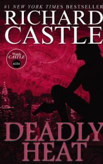 Deadly Heat (Nikki Heat 5) - Richard Castle