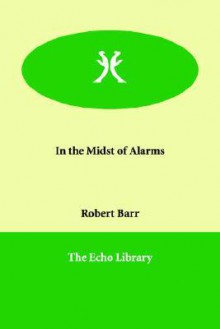 In the Midst of Alarms - Robert Barr