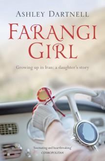 Farangi Girl: Growing Up in Iran: A Daughter's Story - Ashley Dartnell