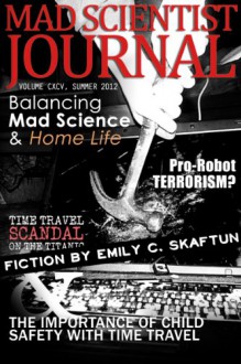 Mad Scientist Journal: Summer 2012 - Emily C. Skaftun;Jeffery Scott Sims;Adam Israel;Ash Krafton;M. Bennardo;S.R. Algernon;Gary Cuba;Christos Callow Jr.