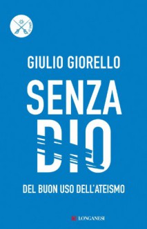 Senza Dio (Longanesi Attualità) (Italian Edition) - Giulio Giorello