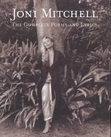 The Complete Poems & Lyrics - Joni Mitchell