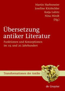 Ubersetzung Antiker Literatur - Martin Harbsmeier, Katherine Martin, Josefine Kitzbichler, Nina Mindt