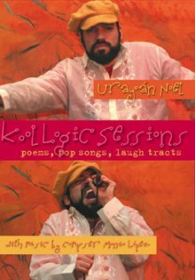 Kool Logic Sessions: Poems, Pop Songs, Laugh Tracts - Urayoán Noel, Monxo Lopez