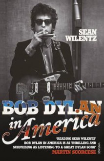 Bob Dylan In America - Sean Wilentz