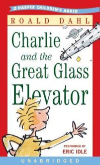 Charlie and the Great Glass Elevator (Audio) - Eric Idle, Roald Dahl