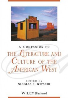 A Companion to the Literature and Culture of the American West - Nicolas S Witschi