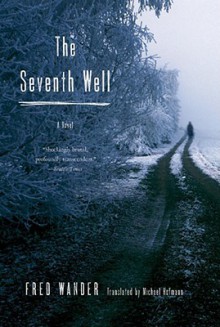 The Seventh Well: A Novel - Fred Wander, Michael Hofmann