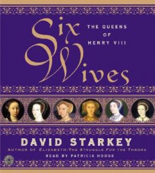 Six Wives: The Queens of Henry VIII (Audiocd) - David Starkey, Patricia Hodge