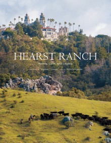 Hearst Ranch: Family, Land, and Legacy - Victoria Kastner