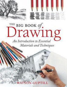 The Big Book of Drawing: An Introduction to Essential Materials and Techniques - David Sanmiguel