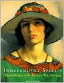 Independent Spirits: Women Painters of the American West, 1890-1945 - Patricia Trenton, Virginia Scharff (Introduction)