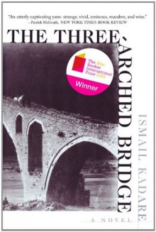 The Three-Arched Bridge - Ismail Kadaré