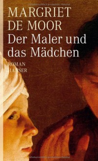 Der Maler und das Mädchen - Margriet de Moor, Helga van Beuningen