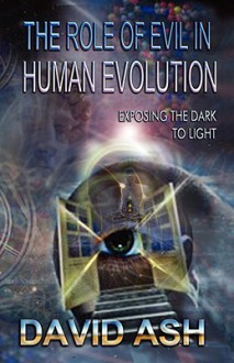 The Role of Evil in Human Evolution - David A. Ash