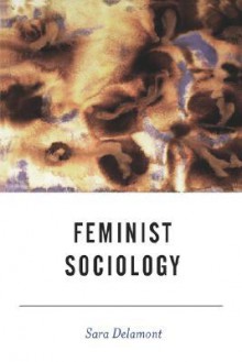 Feminist Sociology - Sara Delamont