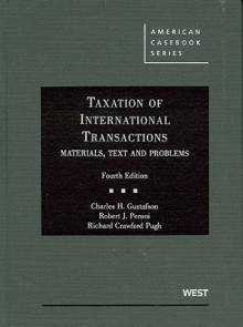 Gustafson, Peroni and Pugh's Taxation of International Transactions: Materials, Texts and Problems, 4th - Charles H. Gustafson, Robert J. Peroni, Richard C. Pugh