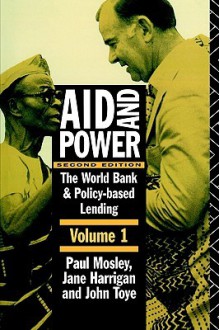 Aid and Power - Vol 1: The World Bank and Policy Based Lending - Paul Mosley