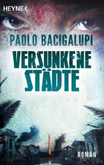 Versunkene Städte - Paolo Bacigalupi, Hannes Riffel