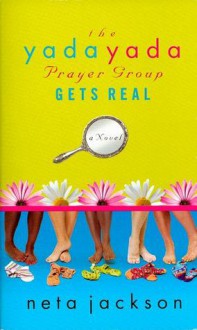 The Yada Yada Prayer Group Gets Real (The Yada Yada Prayer Group, Book 3) - Neta Jackson