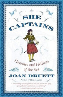 She Captains : Heroines and Hellions of the Sea - Joan Druett