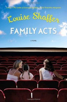 Family Acts: A Novel - Louise Shaffer