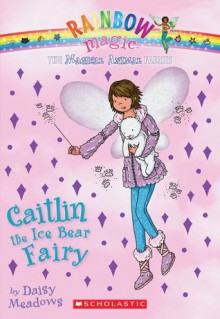 Caitlin the Ice Bear Fairy (Magical Animal Fairies #7) - Daisy Meadows, Georgie Ripper