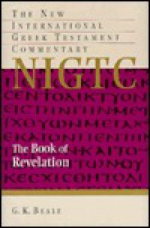 The Book Of Revelation: A Commentary on the Greek Text (NIGTC) - G.K. Beale