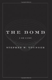 The Bomb: A New History - Stephen M. Younger