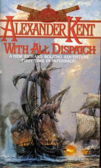 With All Despatch (Richard Bolitho, #10) - Alexander Kent