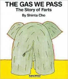 The Gas We Pass: The Story of Farts - Shinta Cho